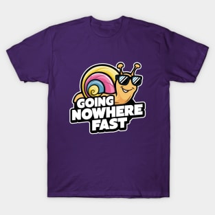 Going Nowhere Fast - A snail's pace T-Shirt